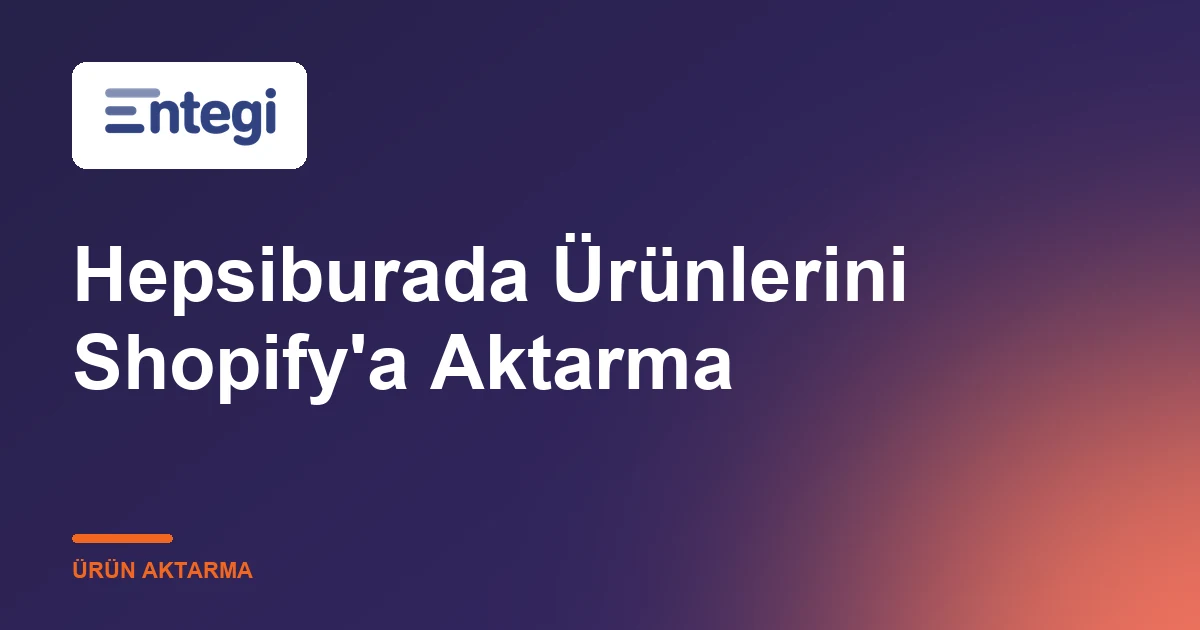 Hepsiburada Ürünlerini Shopify'a Aktarma
