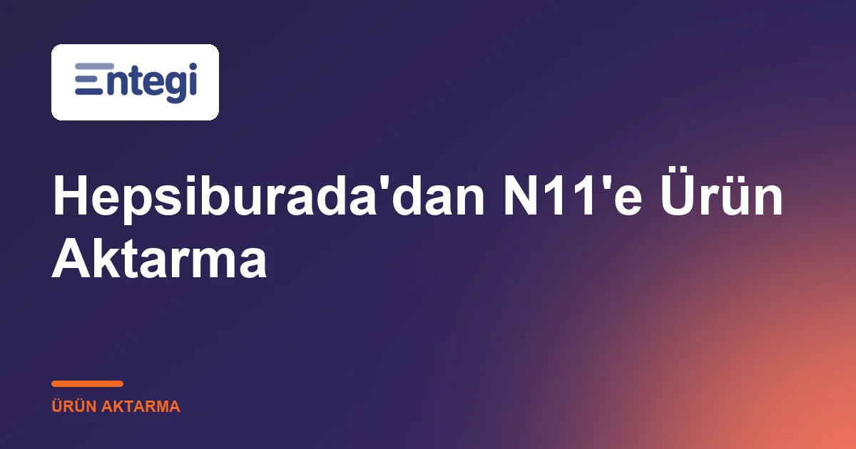 Hepsiburada'dan N11'e Ürün Aktarma
