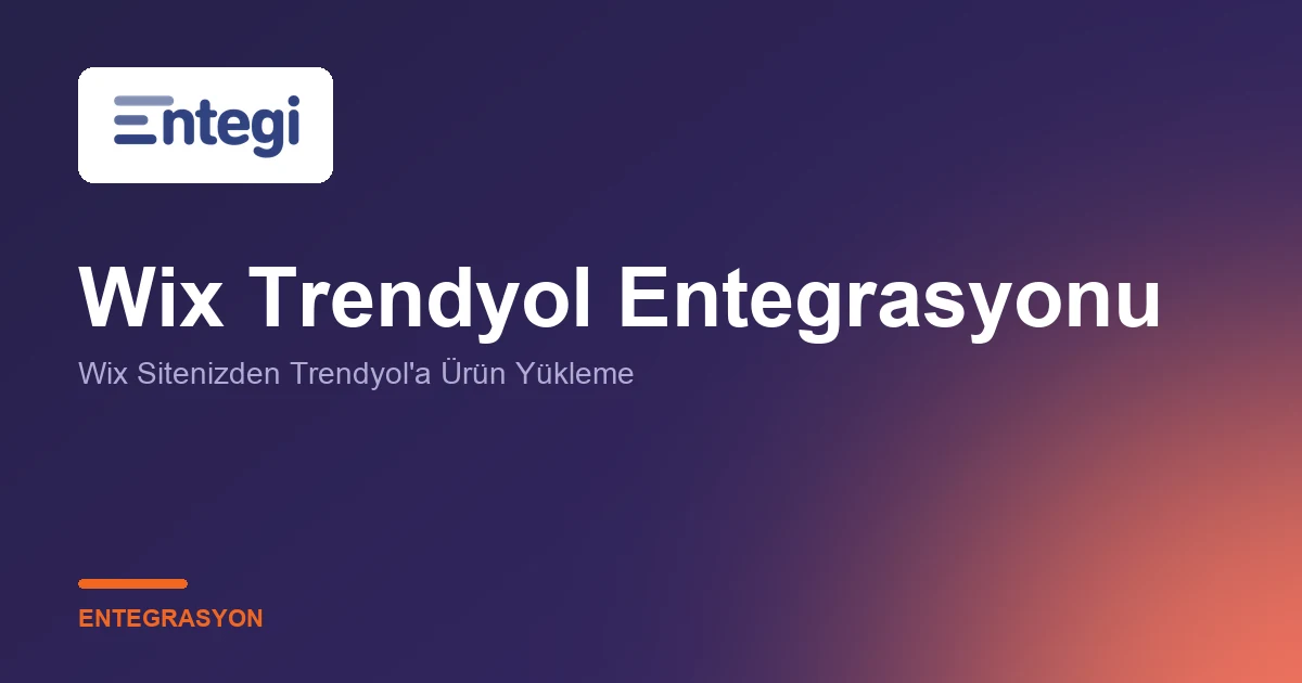 Wix Trendyol Entegrasyonu — Wix Sitenizden Trendyol'a Ürün Yükleme
