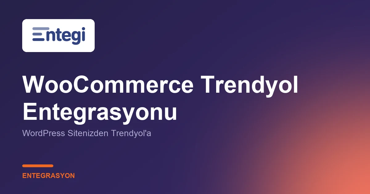 WooCommerce Trendyol Entegrasyonu — WordPress Sitenizden Trendyol'a